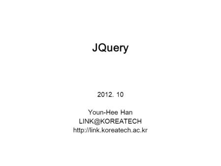JQuery 2012. 10 Youn-Hee Han