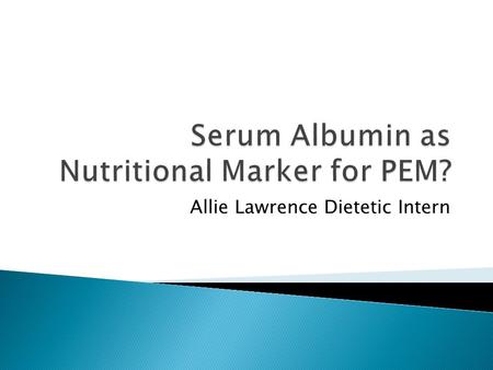Allie Lawrence Dietetic Intern. What are some of the major indicators of malnutrition (under nutrition) in patients you encounter?