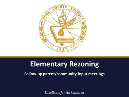 Excellence for All Children Elementary Rezoning Follow-up parent/community input meetings.
