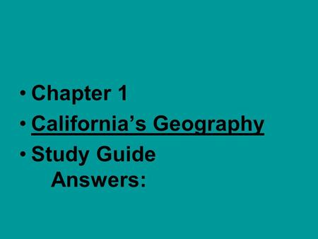 Chapter 1 California’s Geography Study Guide 				Answers: