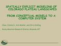 SPATIALLY EXPLICIT MODELING OF COLORADO PLATEAU LANDSCAPES FROM CONCEPTUAL MODELS TO A COMPUTER SYSTEM Chew, Jimmie D., Kirk Moeller, and Chris Stalling.