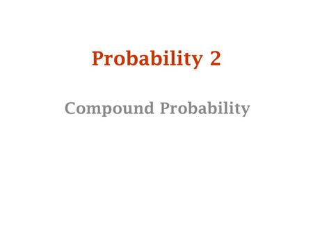 Probability 2 Compound Probability.  Now lets consider the following:  2 dice are rolled and the numbers are added together.  What are the numbers.