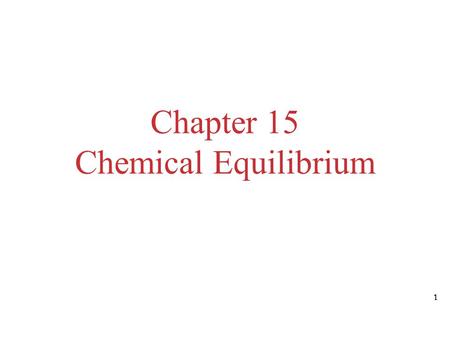 Chapter 15 Chemical Equilibrium 1. The Concept of Equilibrium Chemical equilibrium occurs when a reaction and its reverse reaction proceed at the same.