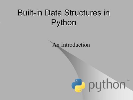 Built-in Data Structures in Python An Introduction.