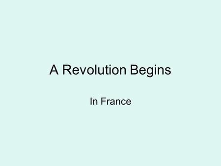 A Revolution Begins In France. The Old Regime In the 1700’s… Large Population Prosperous trade Great Unrest in France High Taxes, High Prices, Bad Harvests.
