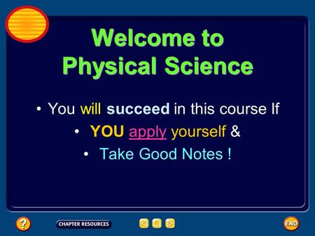 Welcome to Physical Science You will succeed in this course If YOU apply yourself & Take Good Notes !