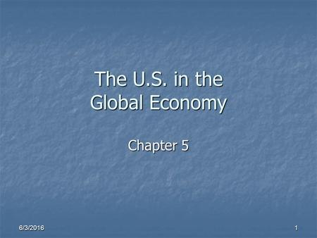 6/3/2016 1 The U.S. in the Global Economy Chapter 5.
