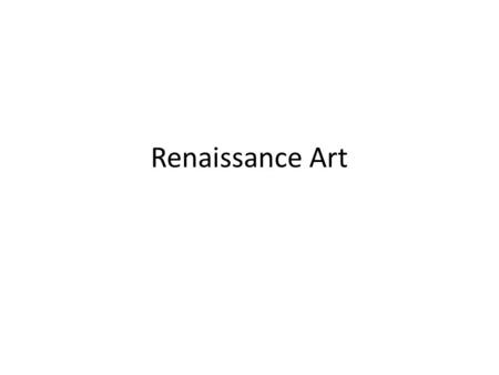Renaissance Art. Perspective Three dimensions on flat surface – Classical artists had used it, but abandoned during Middle Ages.