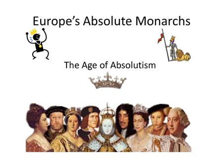 Europe’s Absolute Monarchs. Absolutism Divine Right.