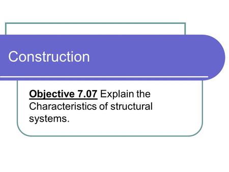 Construction Objective 7.07 Explain the Characteristics of structural systems.