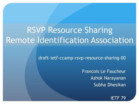 RSVP Resource Sharing Remote Identification Association draft-ietf-ccamp-rsvp-resource-sharing-00 Francois Le Faucheur Ashok Narayanan Subha Dhesikan IETF.