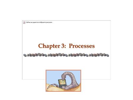 Chapter 3: Processes. 3.2 Silberschatz, Galvin and Gagne ©2005 Operating System Concepts - 7 th Edition, Feb 7, 2006 Outline n Process Concept n Process.