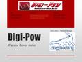 Digi-Pow Wireless Power meter By: Kellen Denny Eric Iraheta    Phone: 850-212-5989 954-232-4721 EEL4924 – Senior.