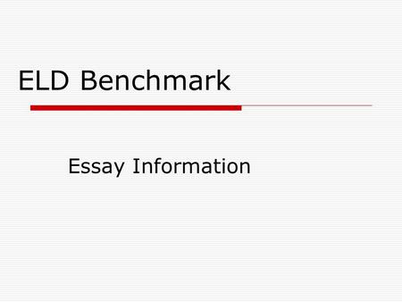 ELD Benchmark Essay Information. Essay Introduction.