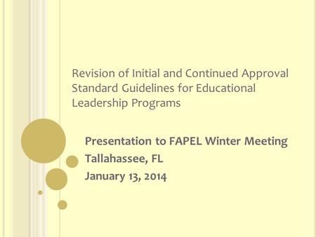 Revision of Initial and Continued Approval Standard Guidelines for Educational Leadership Programs Presentation to FAPEL Winter Meeting Tallahassee, FL.