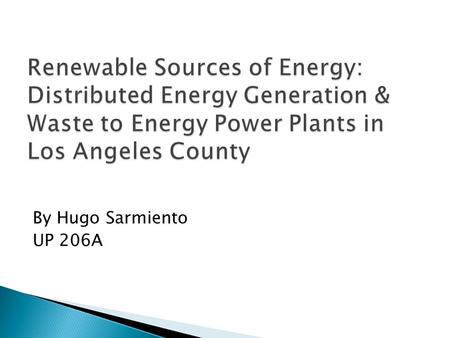 By Hugo Sarmiento UP 206A.  Distributed energy resources are small-scale power generation technologies located close to where electricity is used (e.g.,