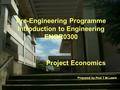 Pre-Engineering Programme Introduction to Engineering ENGR0300 Project Economics Prepared by Prof T M Lewis.
