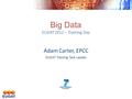 Big Data EUDAT 2012 – Training Day Adam Carter, EPCC EUDAT Training Task Leader.