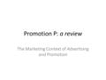 Promotion P: a review The Marketing Context of Advertising and Promotion.