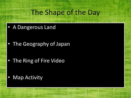 The Shape of the Day A Dangerous Land The Geography of Japan The Ring of Fire Video Map Activity A Dangerous Land The Geography of Japan The Ring of Fire.