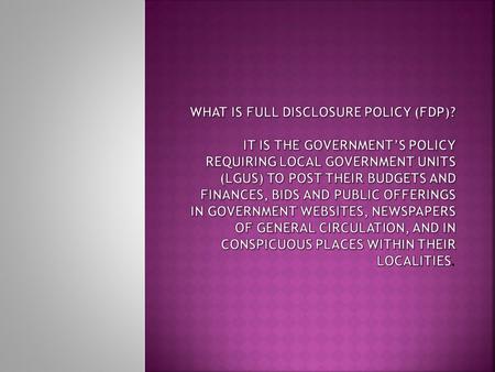 The FDP will: Make people aware of how much public funds are available for the development of their communities and to what extent the LGU can help them.