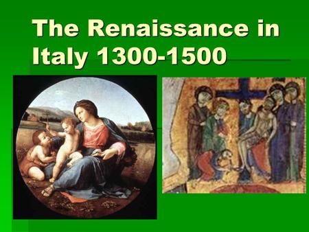 The Renaissance in Italy 1300-1500. Features of the ITALIAN Renaissance  What does the word mean?  New Secular and scientific values combine with a.