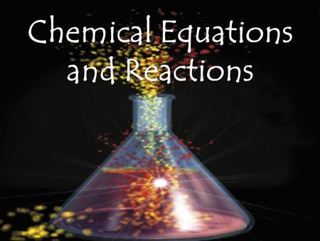 Chemical Equations and Reactions. Some Definitions Chemical reaction = The process by which one or more substances are changed into one or more different.