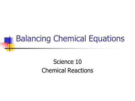 Balancing Chemical Equations Science 10 Chemical Reactions.