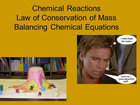 Chemical Reactions Law of Conservation of Mass Balancing Chemical Equations.