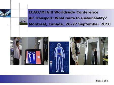 1 ICAO/McGill Worldwide Conference Air Transport: What route to sustainability? Montreal, Canada, 26-27 September 2010 Security Scanners at EU airports.