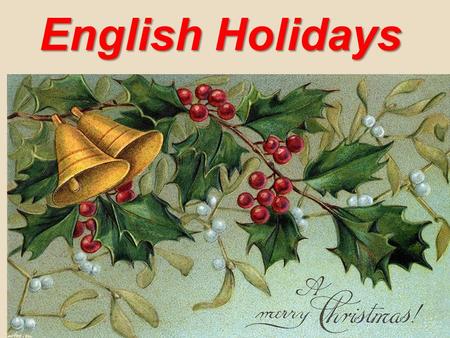 English Holidays. Цели урока 1. Повторение грамматического и страноведческого материала по теме «English holidays» 2. Введение лексического материала.