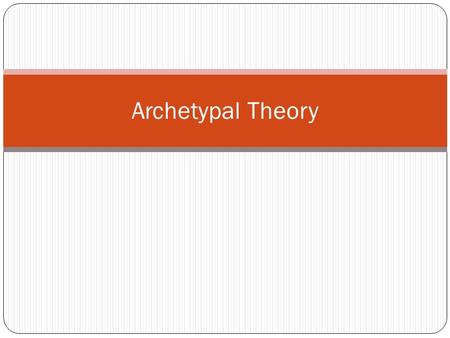 Archetypal Theory. In General… In literature, the word archetype signifies a recognizable pattern or model. It can be used to describe story designs,