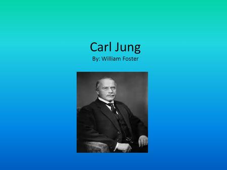 Carl Jung By: William Foster. Short biography 1875-1961 Got his first job at a mental hospital Was friends with Freud for five years Broke ties with him.
