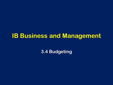 IB Business and Management 3.4 Budgeting. Learning Outcomes To be able to explain the importance of budgeting for organisations Calculate and interpret.