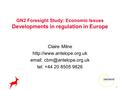 1 GN2 Foresight Study: Economic Issues Developments in regulation in Europe Claire Milne    tel: +44.