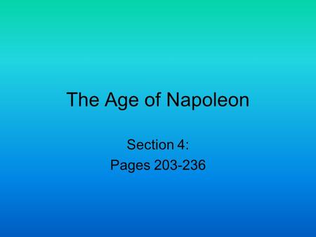The Age of Napoleon Section 4: Pages 203-236. Napoleon’s Background Born on the island of Corsica Family were minor nobles but had little money Trained.