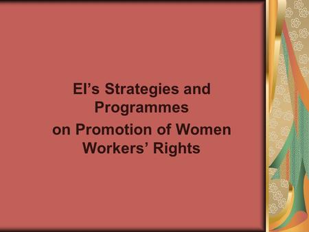 EI’s Strategies and Programmes on Promotion of Women Workers’ Rights.