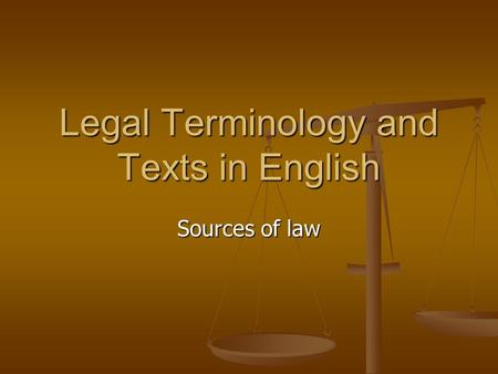 Legal Terminology and Texts in English Sources of law.
