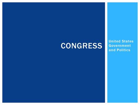 United States Government and Politics CONGRESS. A Brief Review THE FORMATION OF CONGRESS.