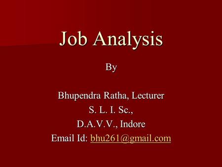 Job Analysis By Bhupendra Ratha, Lecturer S. L. I. Sc., D.A.V.V., Indore  Id: