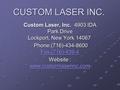 CUSTOM LASER INC. Custom Laser, Inc. 4903 IDA Park Drive Lockport, New York 14067 Custom Laser, Inc. 4903 IDA Park Drive Lockport, New York 14067 Phone:(716)-434-8600.