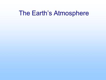 The Earth’s Atmosphere. Temperature Temperature is a measure of the average speed of the molecules, faster motion = higher temperature. Temperature is.