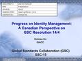 Progress on Identity Management: A Canadian Perspective on GSC Resolution 14/4 Colman Ho ISACC DOCUMENT #:GSC15-PLEN-28 FOR:Presentation SOURCE:ISACC AGENDA.