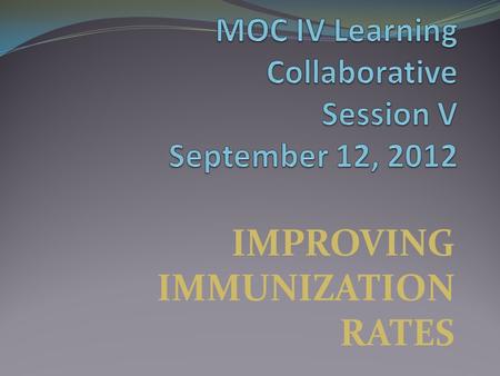 IMPROVING IMMUNIZATION RATES. LEARNING OBJECTIVES Enhance understanding of benefits of a recall system for adolescent immunizations and well checks. Increase.