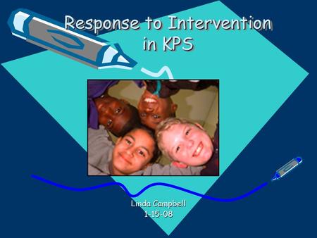 Response to Intervention in KPS Linda Campbell 1-15-08.