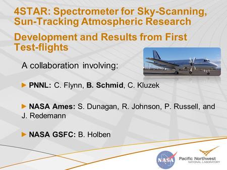 4STAR: Spectrometer for Sky-Scanning, Sun-Tracking Atmospheric Research Development and Results from First Test-flights A collaboration involving: PNNL: