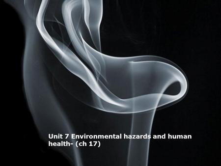 Page 1 Unit 7 Environmental hazards and human health- (ch 17)