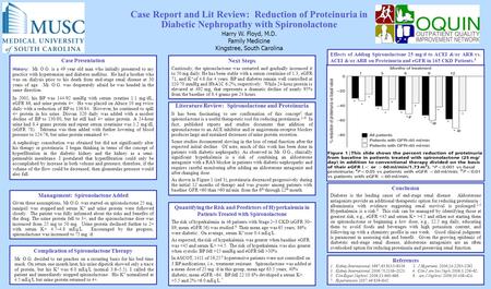 Case Report and Lit Review: Reduction of Proteinuria in Diabetic Nephropathy with Spironolactone Harry W. Floyd, M.D. Family Medicine Kingstree, South.