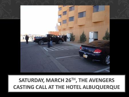 SATURDAY, MARCH 26 TH, THE AVENGERS CASTING CALL AT THE HOTEL ALBUQUERQUE.