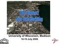 University of Wisconsin, Madison 16-19 July 2006.